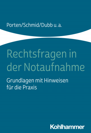 Stephan Porten, Katharina Schmid, Rolf Dubb, Michael Beier, Arnold Kaltwasser, Nadine Witt: Rechtsfragen in der Notaufnahme