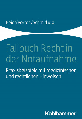 Michael Beier, Stephan Porten, Katharina Schmid, Rolf Dubb, Arnold Kaltwasser, Marcus Rall, Nadine Witt: Fallbuch Recht in der Notaufnahme