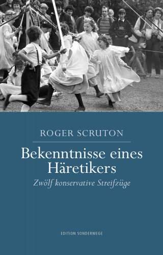 Roger Scruton: Bekenntnisse eines Häretikers