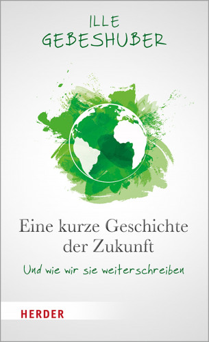 Ille Gebeshuber: Eine kurze Geschichte der Zukunft