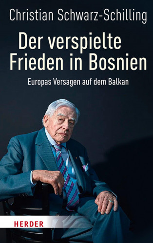 Christian Schwarz-Schilling: Der verspielte Frieden in Bosnien
