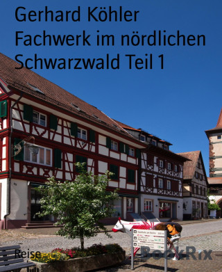 Gerhard Köhler: Fachwerk im nördlichen Schwarzwald Teil 1