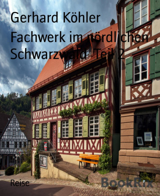 Gerhard Köhler: Fachwerk im nördlichen Schwarzwald Teil 2