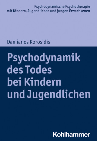 Damianos Korosidis: Psychodynamik des Todes bei Kindern und Jugendlichen