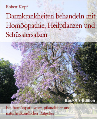 Robert Kopf: Darmkrankheiten behandeln mit Homöopathie, Heilpflanzen und Schüsslersalzen