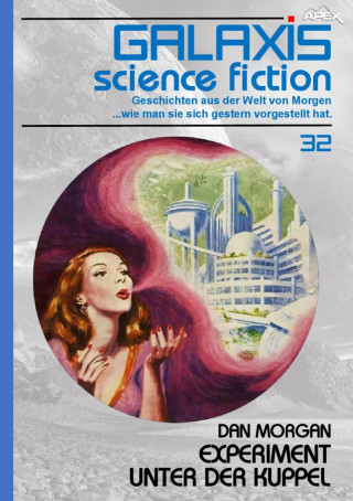 Dan Morgan: GALAXIS SCIENCE FICTION, Band 32: EXPERIMENT UNTER DER KUPPEL