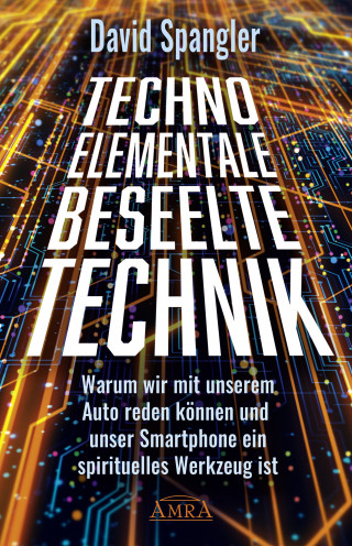 David Spangler: TECHNO-ELEMENTALE: Beseelte Technik