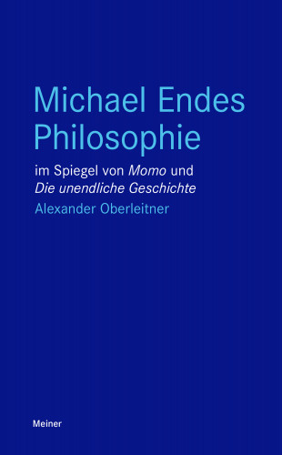 Alexander Oberleitner: Michael Endes Philosophie im Spiegel von "Momo" und "Die unendliche Geschichte"