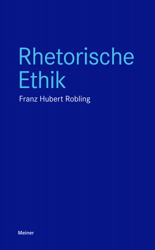 Franz-Hubert Robling: Rhetorische Ethik