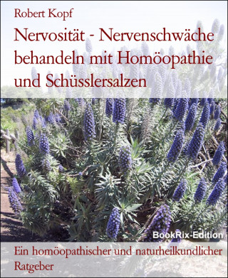 Robert Kopf: Nervosität - Nervenschwäche behandeln mit Homöopathie und Schüsslersalzen