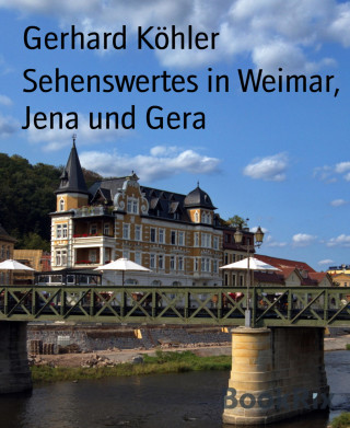Gerhard Köhler: Sehenswertes in Weimar, Jena und Gera