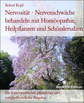 Robert Kopf: Nervosität - Nervenschwäche behandeln mit Homöopathie, Heilpflanzen und Schüsslersalzen