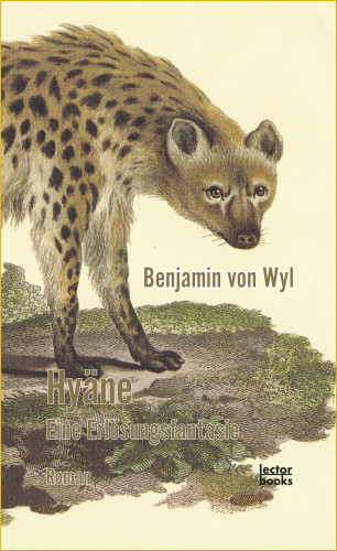Benjamin von Wyl: Hyäne – Eine Erlösungsfantasie
