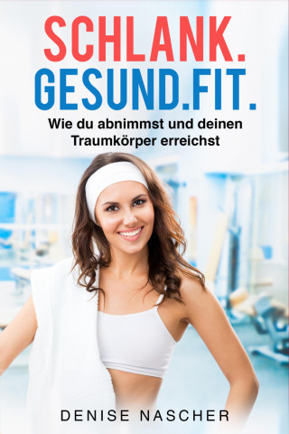 Denise Nascher: Schlank. Gesund. Fit.