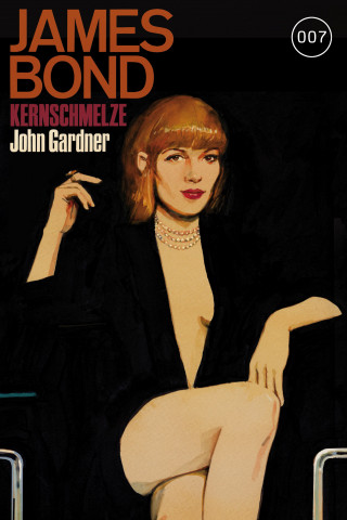 John Gardner: James Bond 16: Kernschmelze