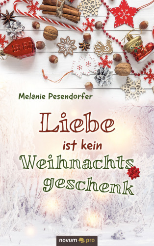Melanie Pesendorfer: Liebe ist kein Weihnachtsgeschenk