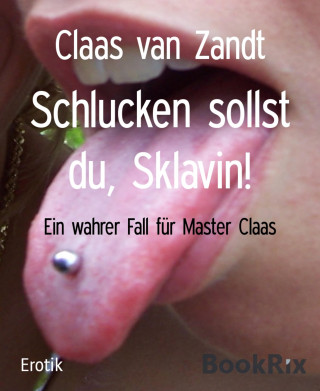 Claas van Zandt: Schlucken sollst du, Sklavin!