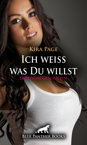 Kira Page: Ich weiss was Du willst | Erotische Geschichte