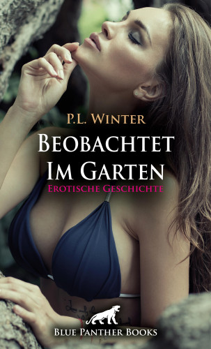 P.L. Winter: Beobachtet - Im Garten | Erotische Geschichte