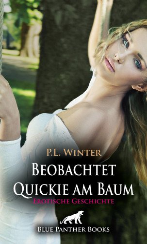 P.L. Winter: Beobachtet - Quickie am Baum | Erotische Geschichte