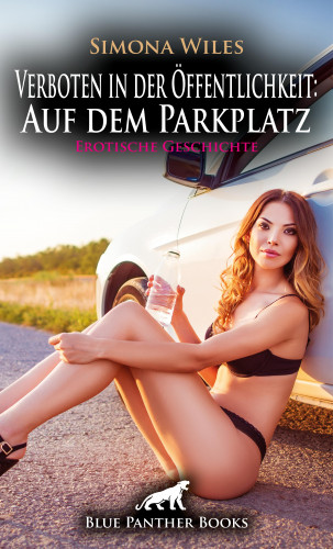 Simona Wiles: Verboten in der Öffentlichkeit: Auf dem Parkplatz | Erotische Geschichte