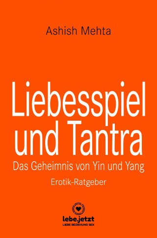 Ashish Mehta: Liebesspiel und Tantra | Erotischer Ratgeber