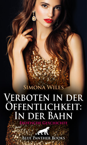 Simona Wiles: Verboten in der Öffentlichkeit: In der Bahn | Erotische Geschichte