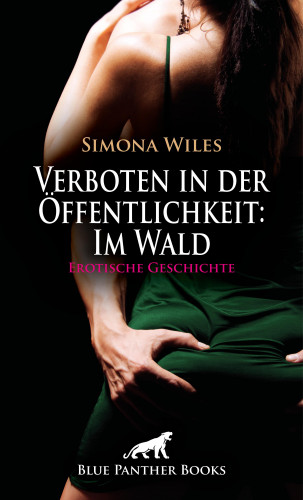 Simona Wiles: Verboten in der Öffentlichkeit: Im Wald | Erotische Geschichte