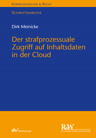 Dirk Meinicke: Der strafprozessuale Zugriff auf Inhaltsdaten in der Cloud