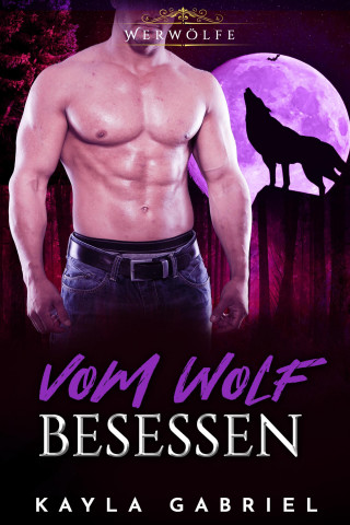 Kayla Gabriel: Vom Wolf besessen