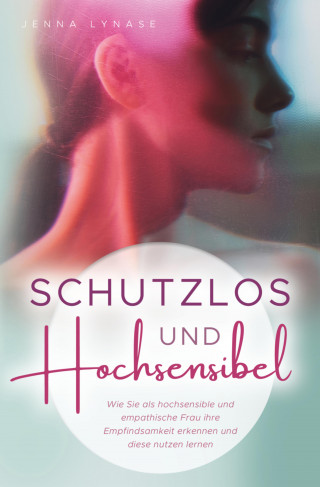 Jenna Lynase: Schutzlos und Hochsensibel