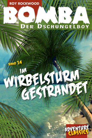 Roy Rockwood: Bomba im Wirbelsturm gestrandet
