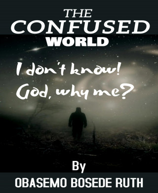 OBASEMO BOSEDE RUTH: THE CONFUSED WORLD