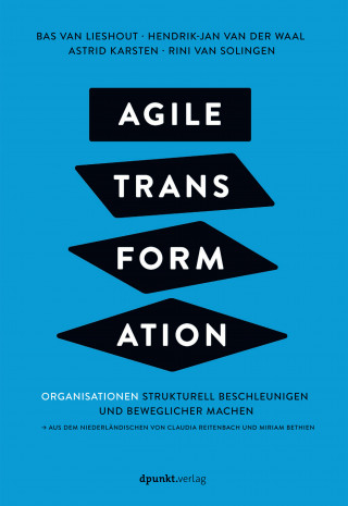 Bas van Lieshout, Hendrik-Jan van der Waal, Astrid Karsten, Rini van Solingen: Agile Transformation