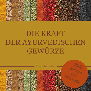 Dr. Smitha Devi Chandran, Dr. Smitha Devi Das: Die Kraft der ayurvedischen Gewürze