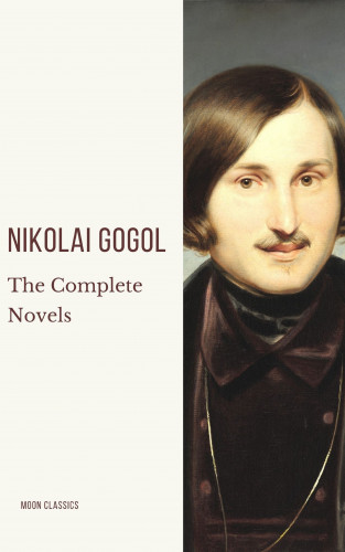 Nikolai Gogol, Moon Classics: Nikolai Gogol: The Complete Novels