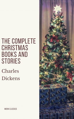 Charles Dickens, Moon Classics: The Complete Christmas Books and Stories