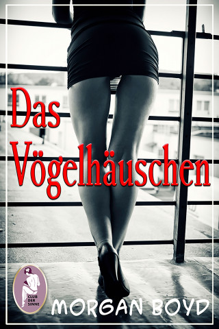 Morgan Boyd: Das Vögelhäuschen (Erotik)