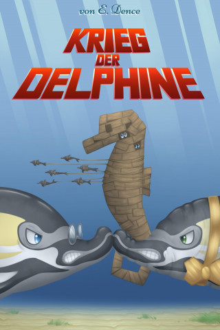 E. Dence: Krieg der Delphine
