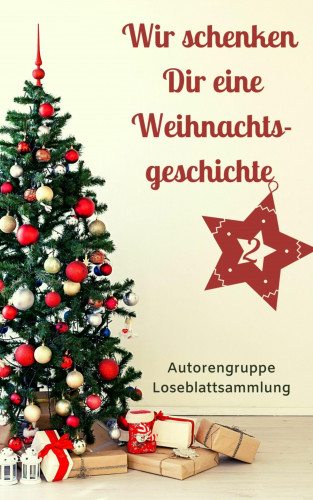 Autorengruppe Loseblattsammlung: Wir schenken Dir eine Weihnachtsgeschichte II
