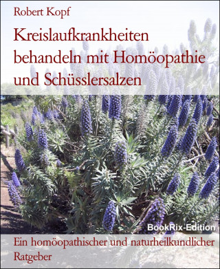 Robert Kopf: Kreislaufkrankheiten behandeln mit Homöopathie und Schüsslersalzen