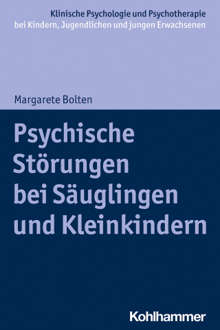 Margarete Bolten: Psychische Störungen bei Säuglingen und Kleinkindern