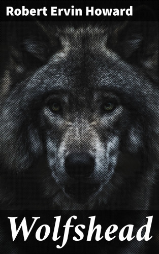 Robert Ervin Howard: Wolfshead