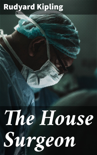 Rudyard Kipling: The House Surgeon