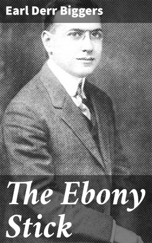 Earl Derr Biggers: The Ebony Stick
