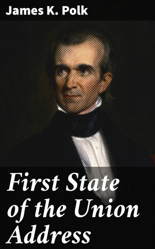 James K. Polk: First State of the Union Address