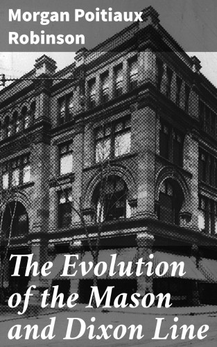 Morgan Poitiaux Robinson: The Evolution of the Mason and Dixon Line