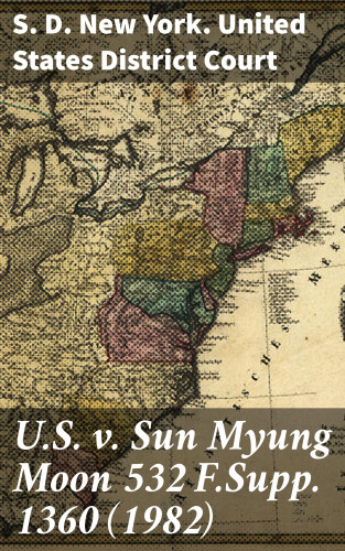 S. D. New York. United States District Court: U.S. v. Sun Myung Moon 532 F.Supp. 1360 (1982)