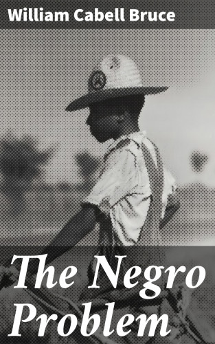 William Cabell Bruce: The Negro Problem