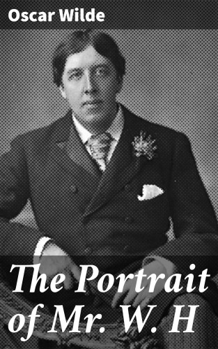 Oscar Wilde: The Portrait of Mr. W. H